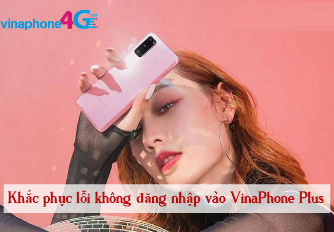 Nguyen nhan khong dang nhap duoc VinaPhone Plus khong dang nhap duoc VinaPhone Plus