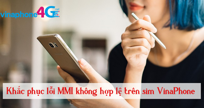 nguyen nhan loi mmi khong hop le tren sim vnaphone loi mmi khong hop le tren sim vinaphone la gi?