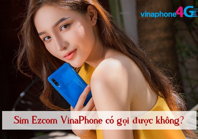 thu tuc dang ky sim ezcom vinaphone nhu the nao? sim ezcom vinaphone co goi duoc khong
