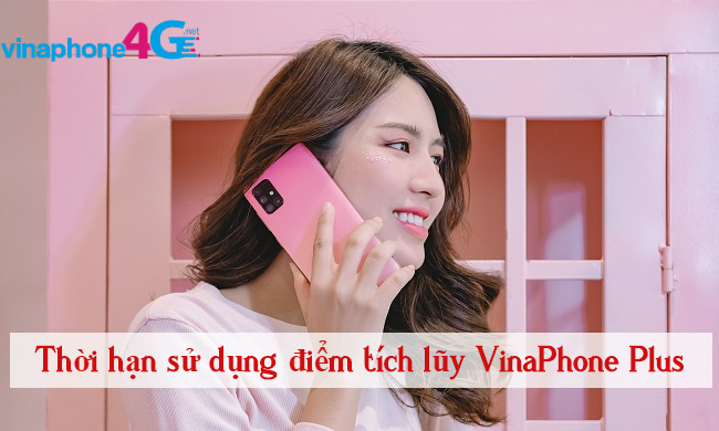 Diem tich luy VinaPhone Plus co thoi han su dung khong? thoi han su dung diem tich luy VinaPhone Plus