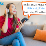 cach khac phuc nhap ma puk sai 10 lan tren sim vinaphone