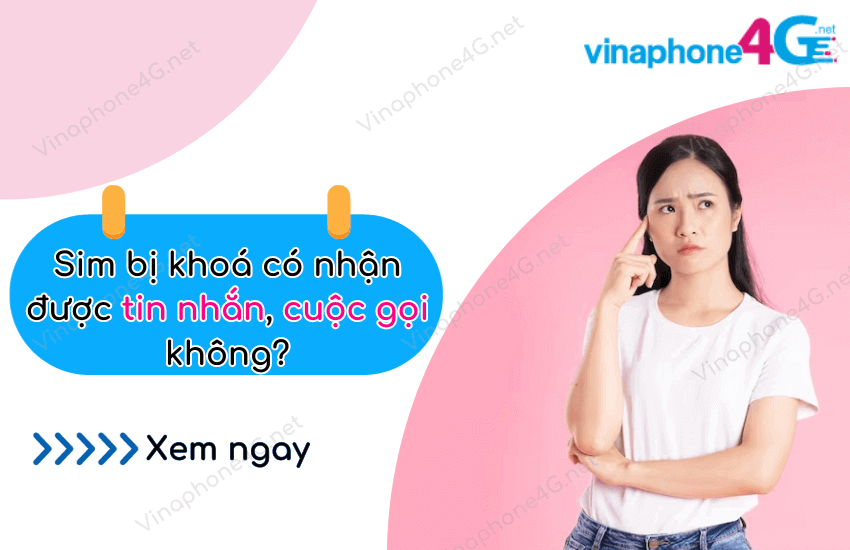 sim vinaphone bi khoa co nhan duoc tin nhan cuoc goi khong