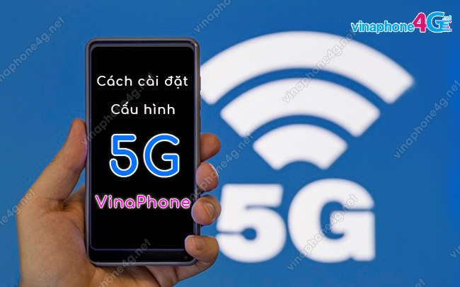 cach cai dat cau hinh 5g cho di dong vinaphone