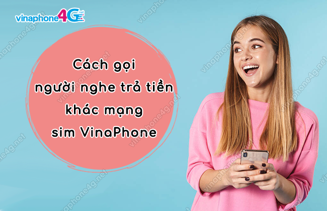 cach goi nguoi nghe tra tien khac mang sim vinaphone