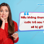 neu khong thanh toan cuoc tra sau vinaphone se bi gi