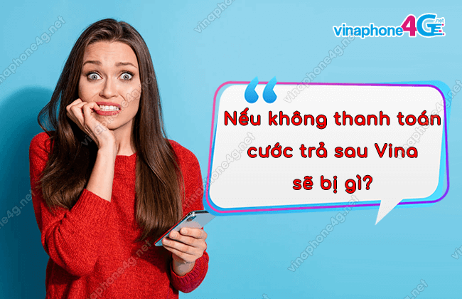 neu khong thanh toan cuoc tra sau vinaphone se bi gi