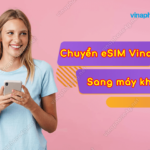 cach chuyen esim vinaphone sang may khac