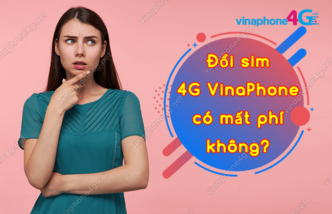 doi sim 4g vinaphone co mat phi khong