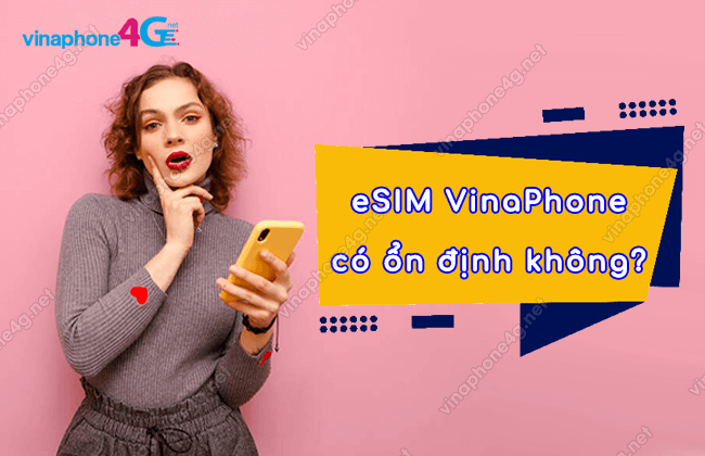 esim vinaphone co on dinh khong