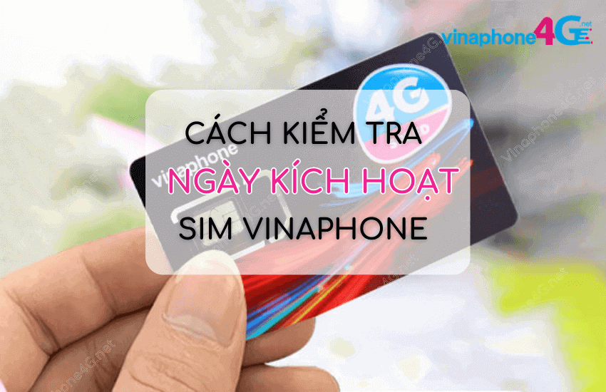 cach kiem tra ngay kich hoat sim vinaphone