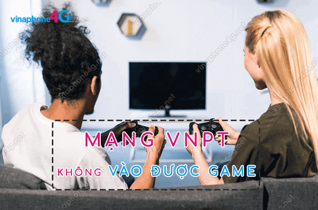 mang vnpt khong vao duoc game