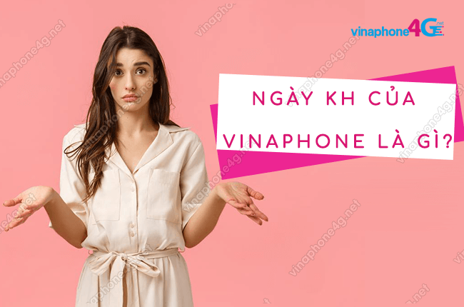 ngay kh cua vinaphone la g