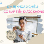 sim bi khoa 2 chieu co nap tien duoc khong?