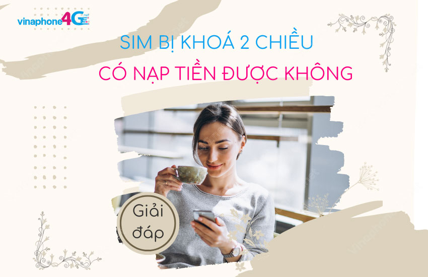 sim bi khoa 2 chieu co nap tien duoc khong?